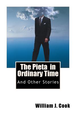 The Pieta in Ordinary Time: And Other Stories - Cook, William J
