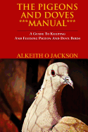 The Pigeons And Doves Manual: A Guide To Keeping And Feeding Pigeon And Dove Birds