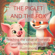 The Piglet and The Fox: Teaching the value of honesty and friendship through illustrations
