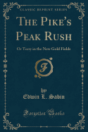 The Pike's Peak Rush: Or Terry in the New Gold Fields (Classic Reprint)