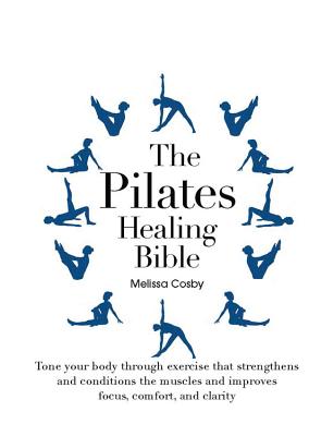 The Pilates Healing Bible - Cosby, Melissa