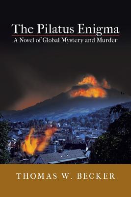 The Pilatus Enigma: A Novel of Global Mystery and Murder - Becker, Thomas W