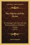 The Pilgrim and the Shrine: Or Passages from the Life and Correspondence of Herbert Ainslie (1871)