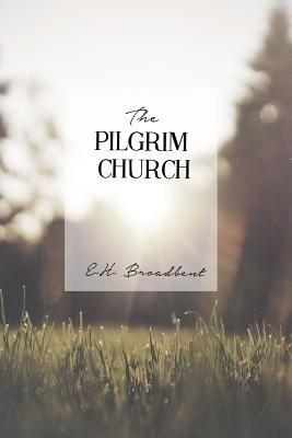 The Pilgrim Church - Broadbent, E H