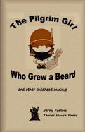 The Pilgrim Girl Who Grew a Beard: and other childhood musings