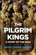 The Pilgrim Kings: A Story of the Magi