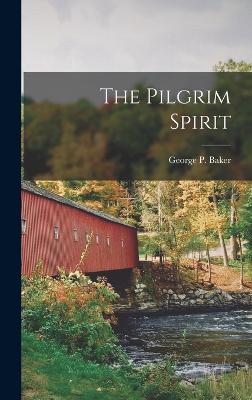 The Pilgrim Spirit - Baker, George P