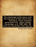 The Pilgrimage to Parnassus with the Two Parts of the Return from Parnassus. Three Comedies Performe