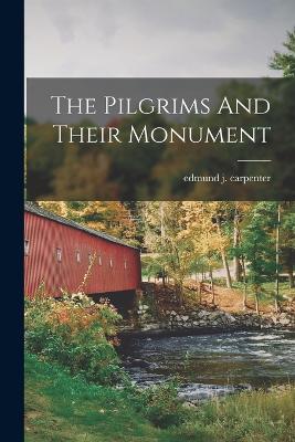 The Pilgrims And Their Monument - Carpenter, Edmund J