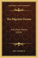 The Pilgrim's Dream: And Other Poems (1850)