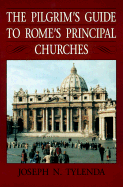 The Pilgrim's Guide to Rome's Principal Churches