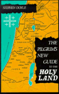 The Pilgrim's New Guide to the Holy Land - Doyle, Stephen