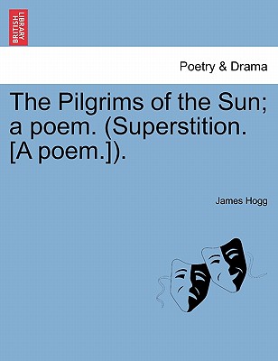 The Pilgrims of the Sun; A Poem. (Superstition. [A Poem.]). - Hogg, James, Professor