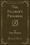 The Pilgrim's Progress (Classic Reprint)