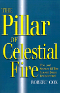 The Pillar of Celestial Fire: And the Lost Science of the Ancient Seers
