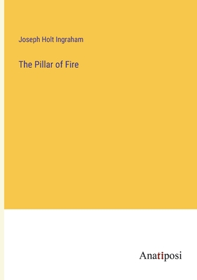 The Pillar of Fire - Ingraham, Joseph Holt