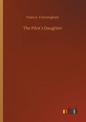 The Pilots Daughter - Cunningham, Francis