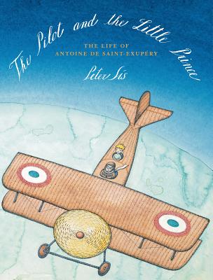 The Pilot and the Little Prince: The Life of Antoine de Saint-Exupry - 