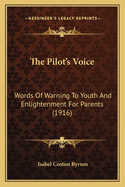 The Pilot's Voice: Words of Warning to Youth and Enlightenment for Parents (1916)