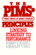 The PIMS Principles: Linking Strategy to Performance - Buzzell, Robert D, and Gale, Bradley T