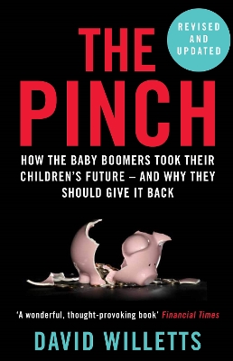 The Pinch: How the Baby Boomers Took Their Children's Future - And Why They Should Give It Back - Willetts, David
