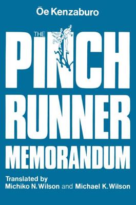 The Pinch Runner Memorandum - OE, Kenzaburo, and Kenzaburo, OE, and Wilson, Michiko N