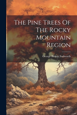 The Pine Trees Of The Rocky Mountain Region - Sudworth, George Bishop