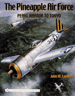 The Pineapple Air Force:: Pearl Harbor to Tokyo