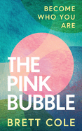 The Pink Bubble: Become Who You Are