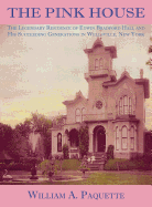 The Pink House: The Legendary Residence of Edwin Bradford Hall and His Succeeding Generations in Wellsville, New York