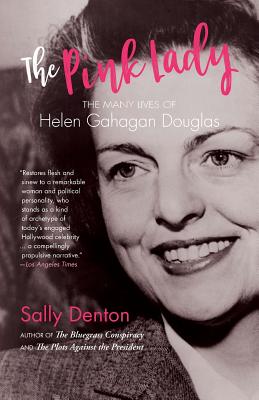 The Pink Lady: The Many Lives of Helen Gahagan Douglas - Denton, Sally