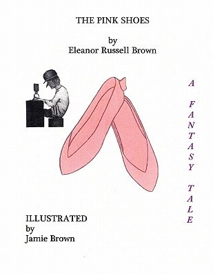 The Pink Shoes: A Fantasy Tale - Brown, Eleanor Russell