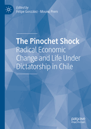The Pinochet Shock: Radical Economic Change and Life Under Dictatorship in Chile