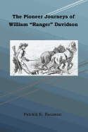 The Pioneer Journeys of William "ranger" Davidson