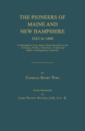 The Pioneers of Maine and New Hampshire 1623 to 1660: A Descriptive List, Drawn from Records of the Colonies, Towns, Churches, Courts and Other Contem