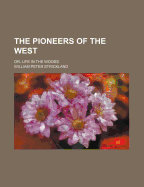 The Pioneers of the West: Or, Life in the Woods