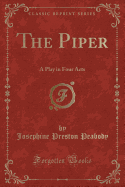 The Piper: A Play in Four Acts (Classic Reprint)