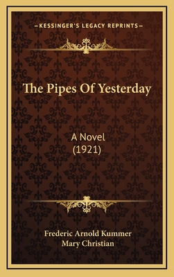 The Pipes of Yesterday: A Novel (1921) - Kummer, Frederic Arnold, and Christian, Mary