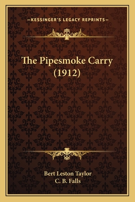 The Pipesmoke Carry (1912) - Taylor, Bert Leston, and Falls, C B (Illustrator)