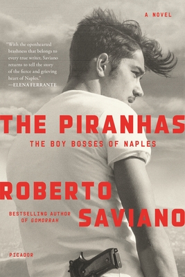 The Piranhas: The Boy Bosses of Naples: A Novel - Saviano, Roberto, and Shugaar, Antony (Translated by)
