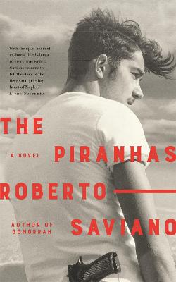 The Piranhas - Saviano, Roberto, and Shugaar, Antony (Translated by)