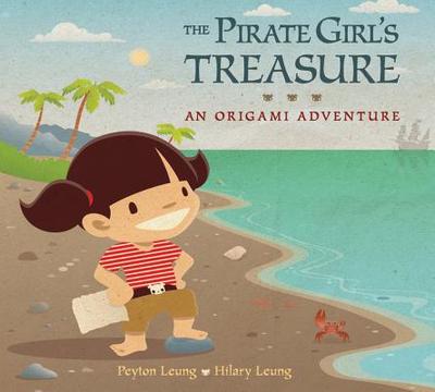 The Pirate Girl's Treasure: An Origami Adventure - Leung, Peyton