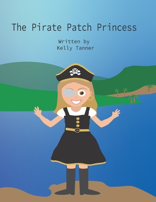 The Pirate Patch Princess - Tanner, Kelly