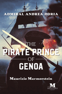 The Pirate Prince of Genoa: A Novel Based on the Life of Admiral Andrea Doria