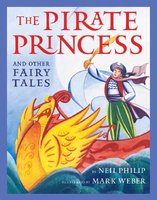 The Pirate Princess: And Other Fairy Tales - Philip, Neil