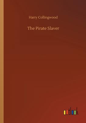 The Pirate Slaver - Collingwood, Harry