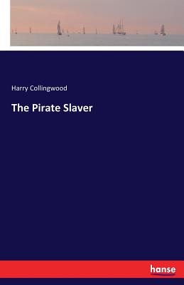 The Pirate Slaver - Collingwood, Harry