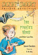 The Pirate's Blood and Other Case Files: Saxby Smart, Private Detective: Book 3