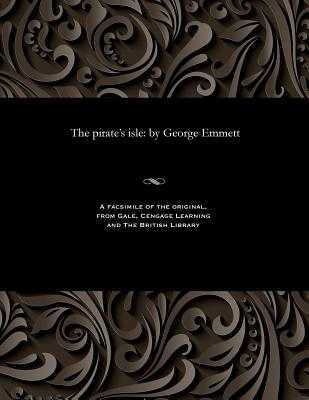 The Pirate's Isle: By George Emmett - Emmett, George