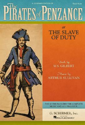 The Pirates of Penzance: Or the Slave of Duty Vocal Score - Gilbert, William Schwenck, and Sullivan, Arthur (Composer), and Gilbert, William S (Composer)